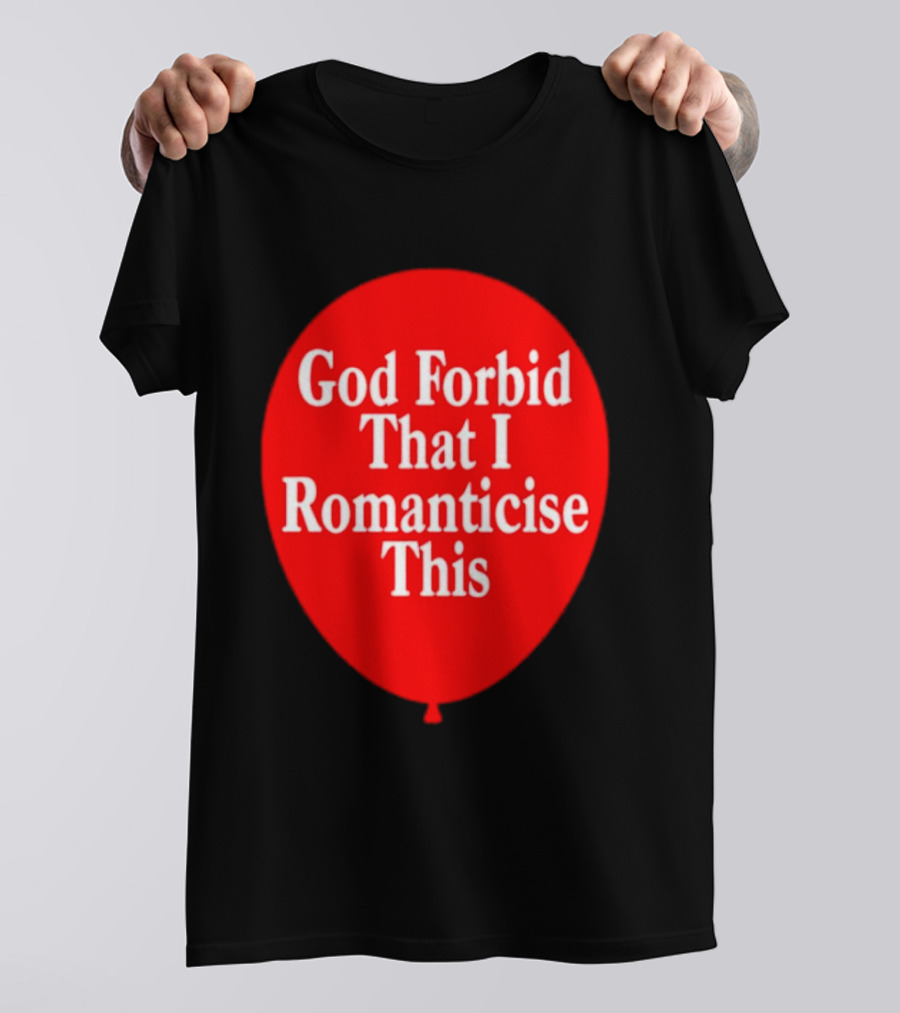 God Forbid That I Romanticise This Red Balloon T-Shirt
