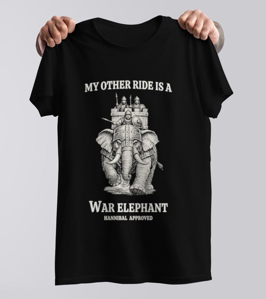 My Other Ride Is A War Elephant Hannibal Approved T-Shirt