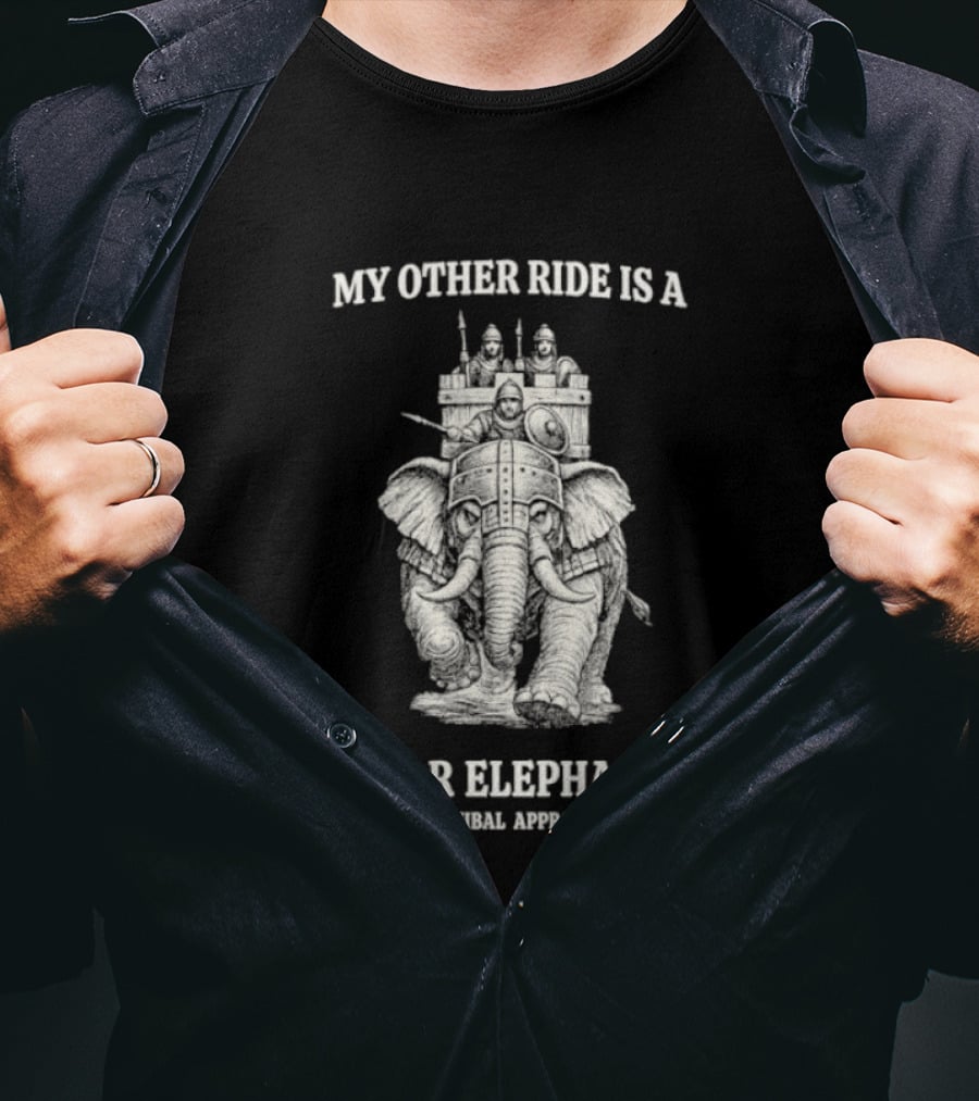 My Other Ride Is A War Elephant Hannibal Approved T-Shirt