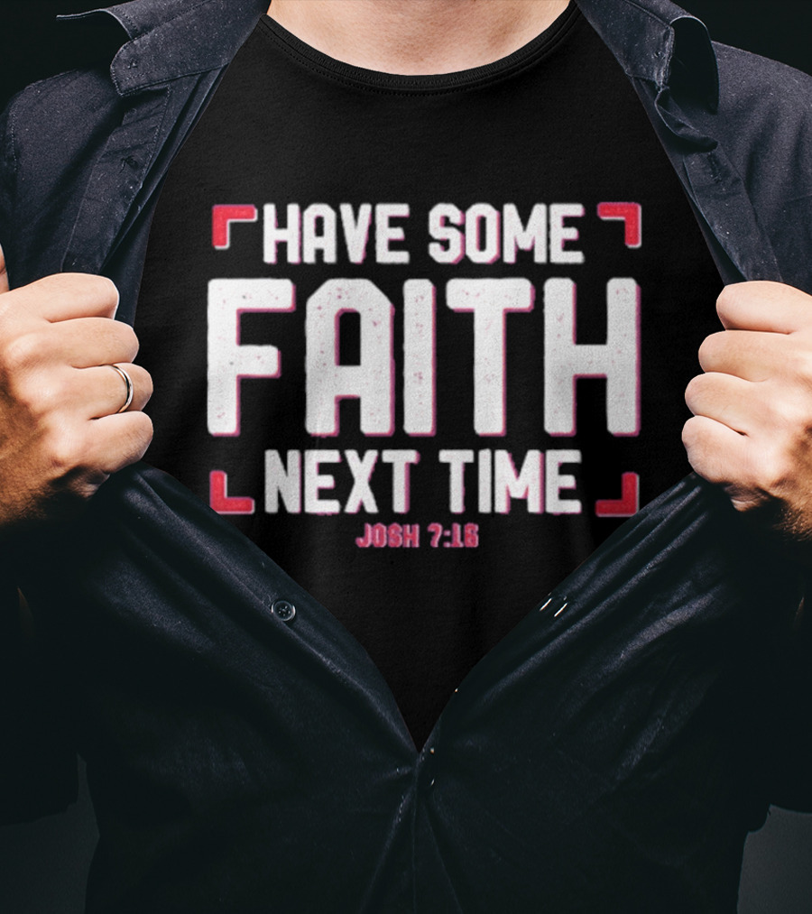 Buffalo Bills Have Some Faith Next Time Josh 7 18 T-Shirt