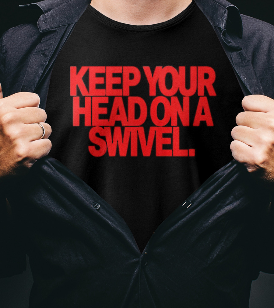Keep Your Head On A Swivel Bold Red Warning T-Shirt