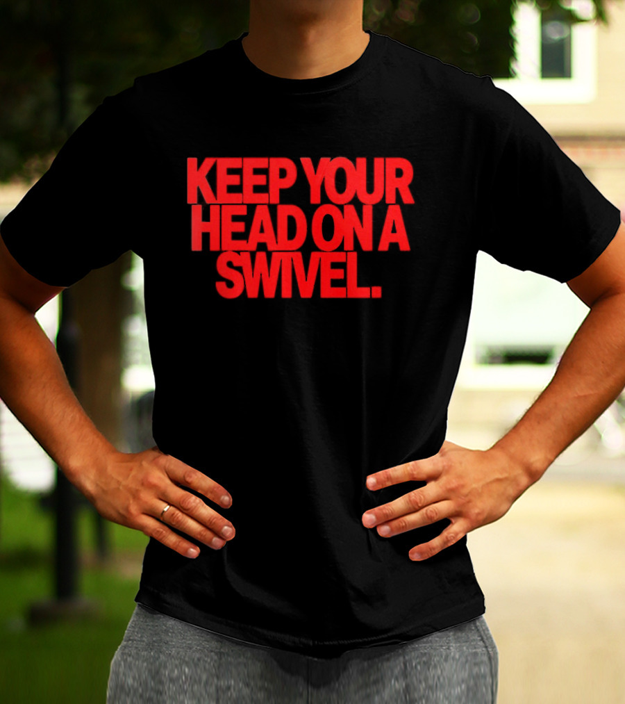 Keep Your Head On A Swivel Bold Red Warning T-Shirt