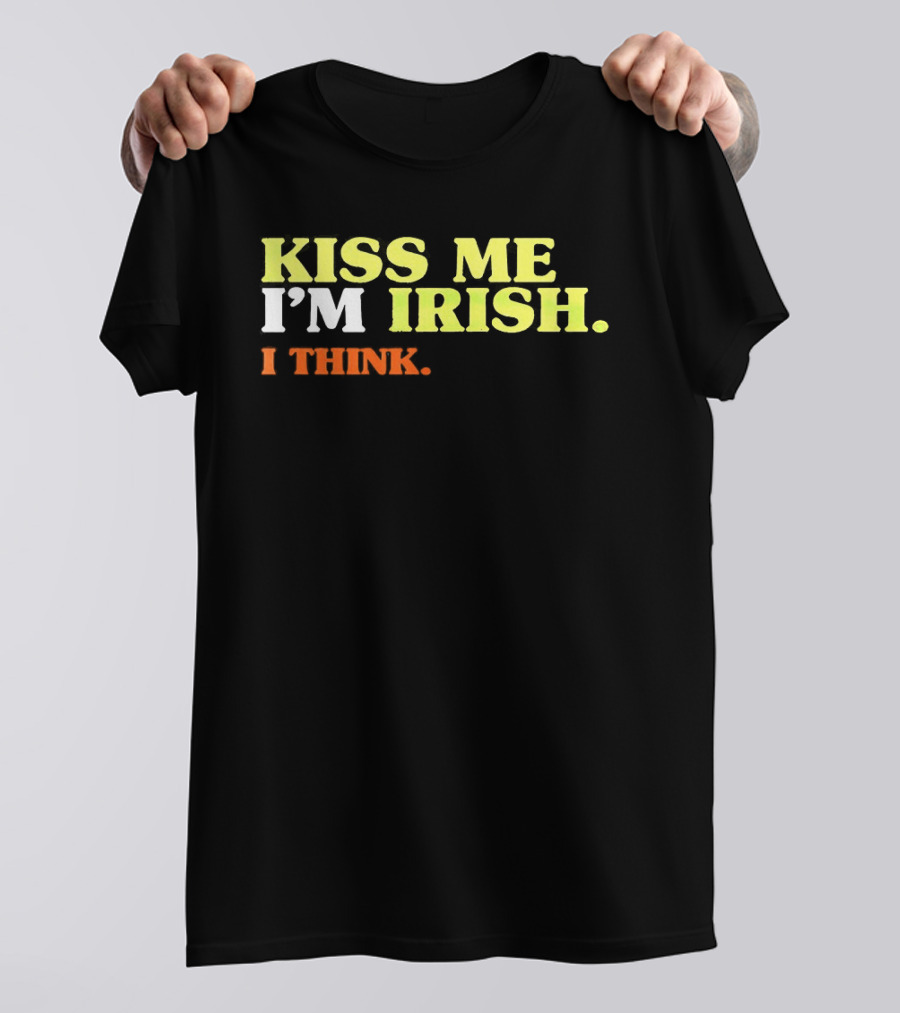 Kiss Me I'm Irish I Think St. Patrick's Day Fun Celebration T-Shirt