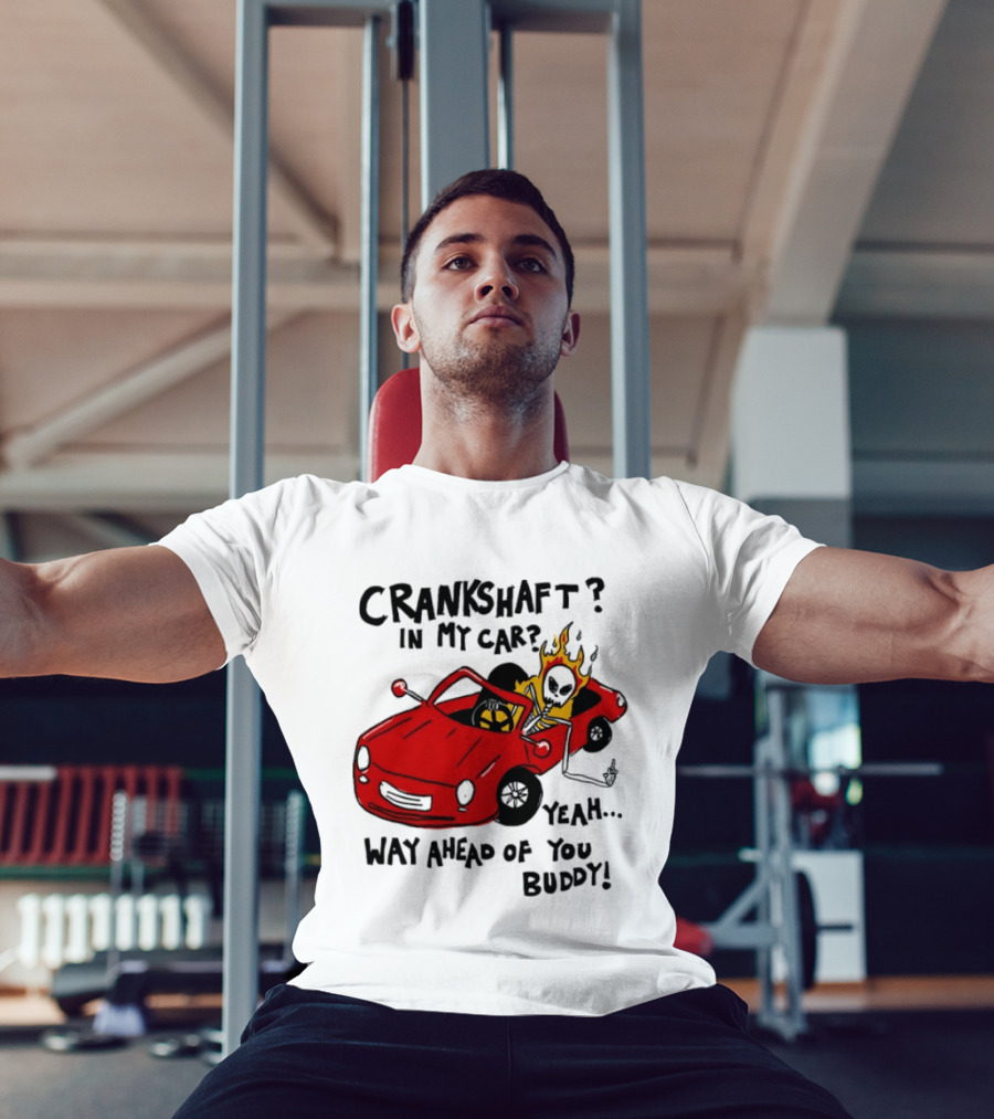 Crankshaft In My Car Yeah Way Ahead Of You Buddy Red Sports Car Flame T-Shirt