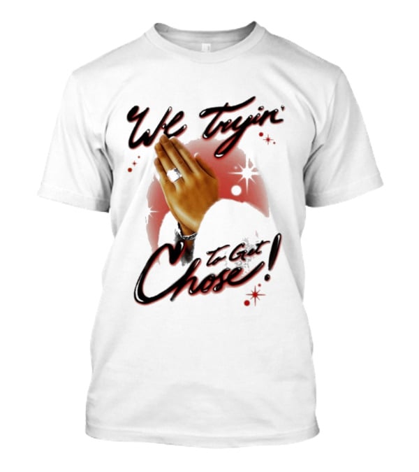 We Tryin' To Get Chose Prayer Hands Dios Did It Ourselves Ugk Crm T-Shirt