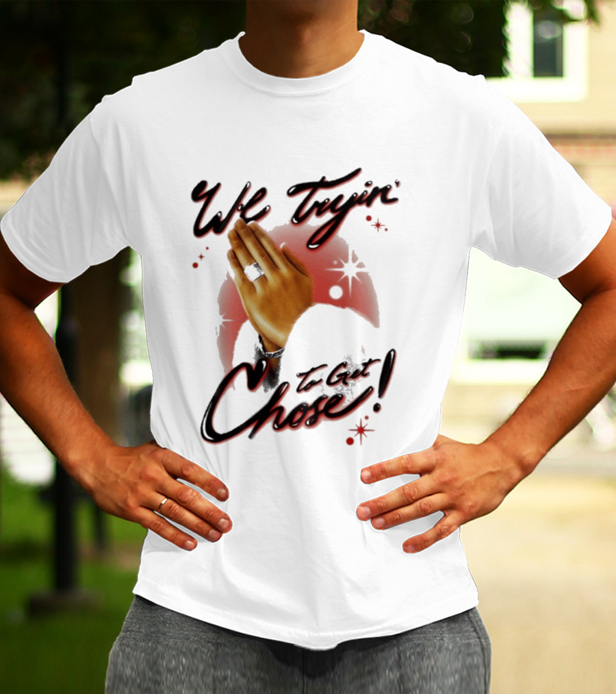 We Tryin' To Get Chose Prayer Hands Dios Did It Ourselves Ugk Crm T-Shirt