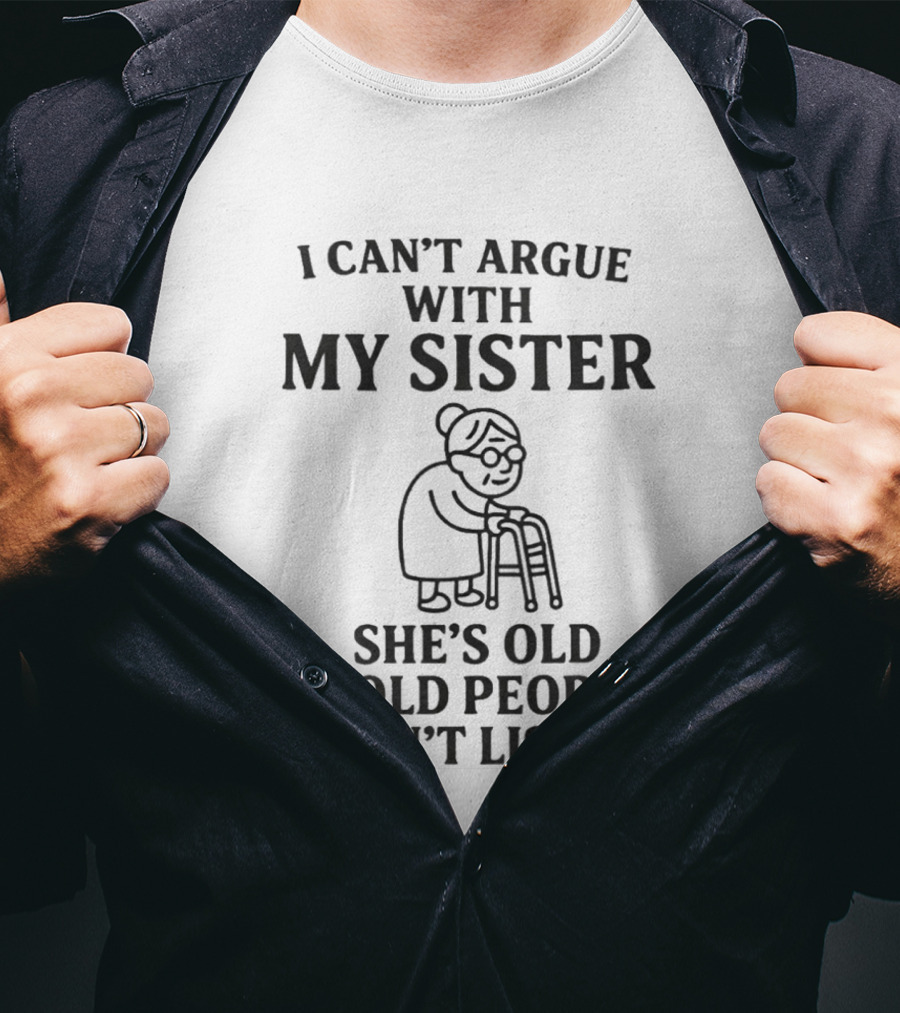 I Can't Argue With My Sister She's Old And Old People Don't Listen Walker Sketch T-Shirt