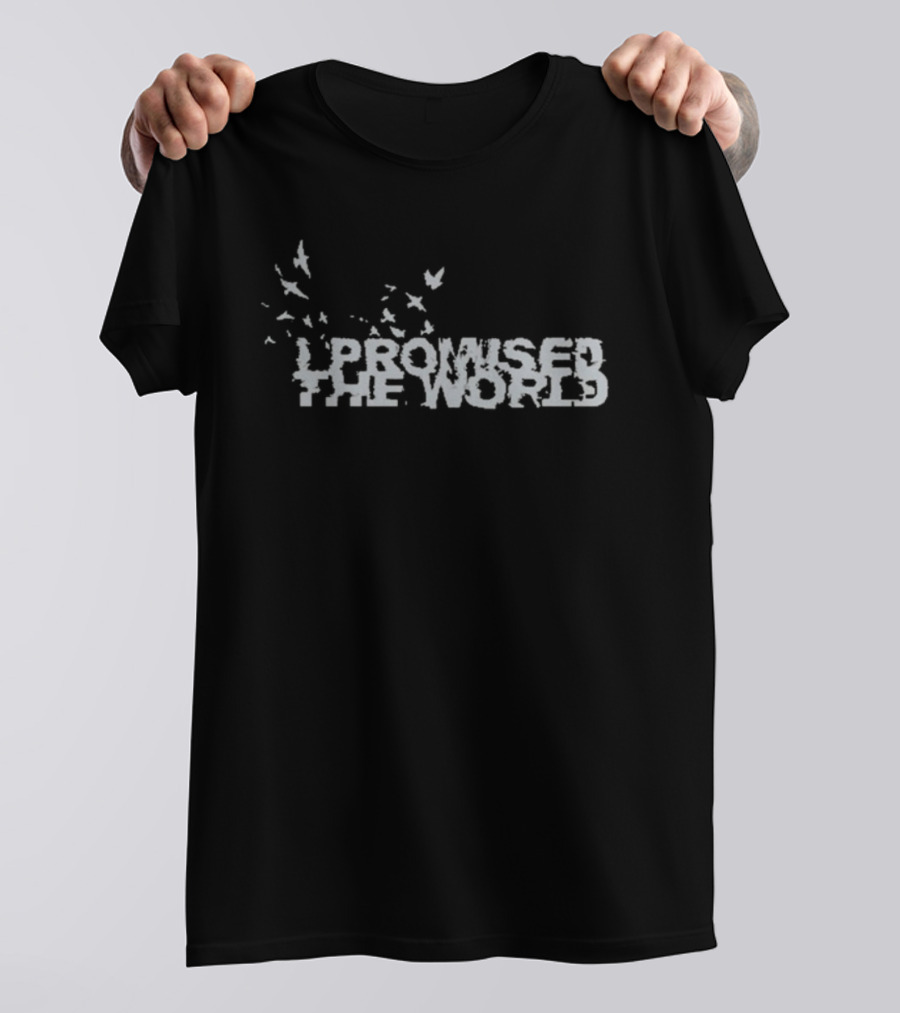 I Promised The World Birds Flying T-Shirt
