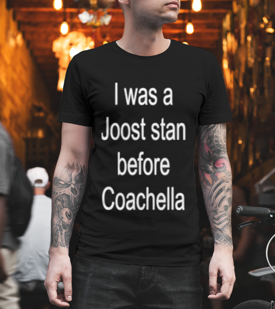 I Was A Joost Stan Before Coachella Event Fan T-Shirt