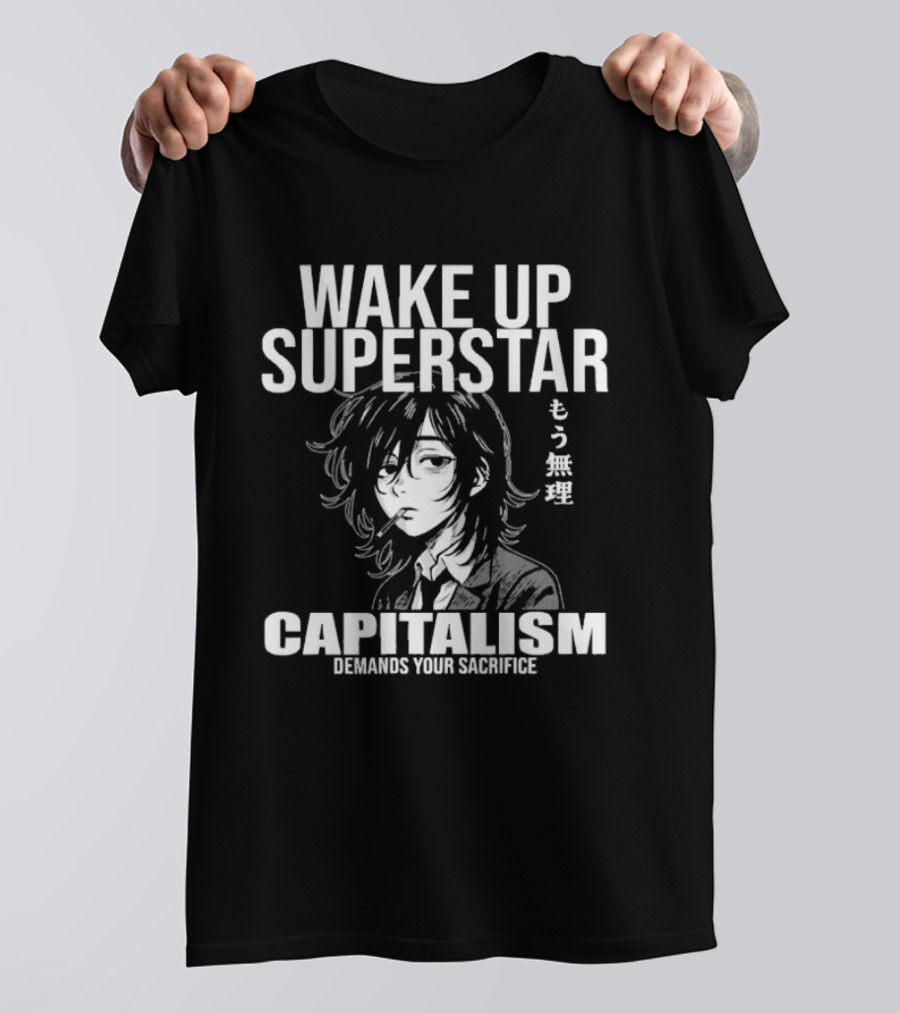 Wake Up Superstar Capitalism Demands Your Sacrifice Manga Style Character And Japanese T-Shirt