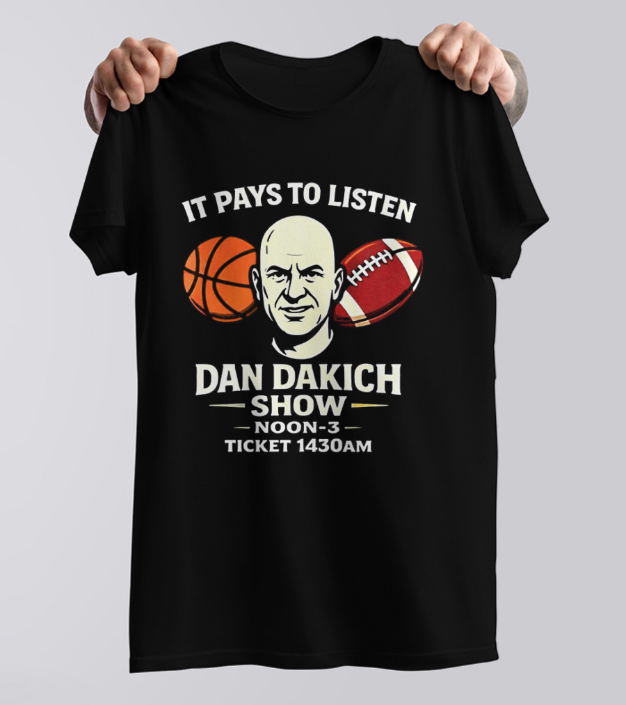 Dan Dakich Show Sports Talk Noon 3 It Pays To Listen Ticket 1430AM T-Shirt