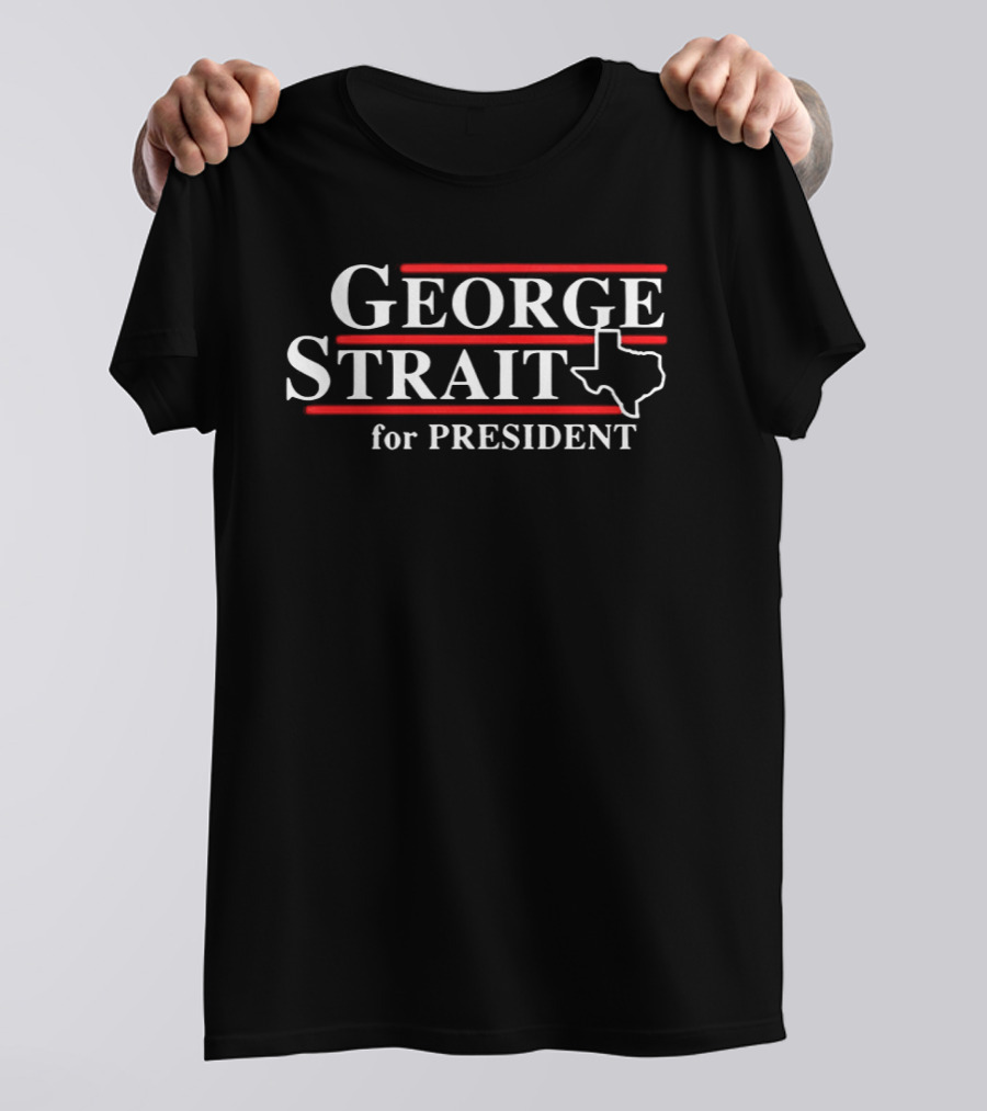 George Strait For President Texas T-Shirt