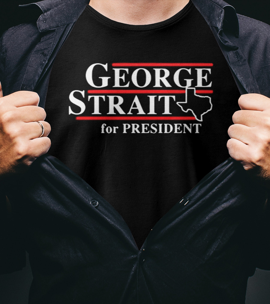 George Strait For President Texas T-Shirt