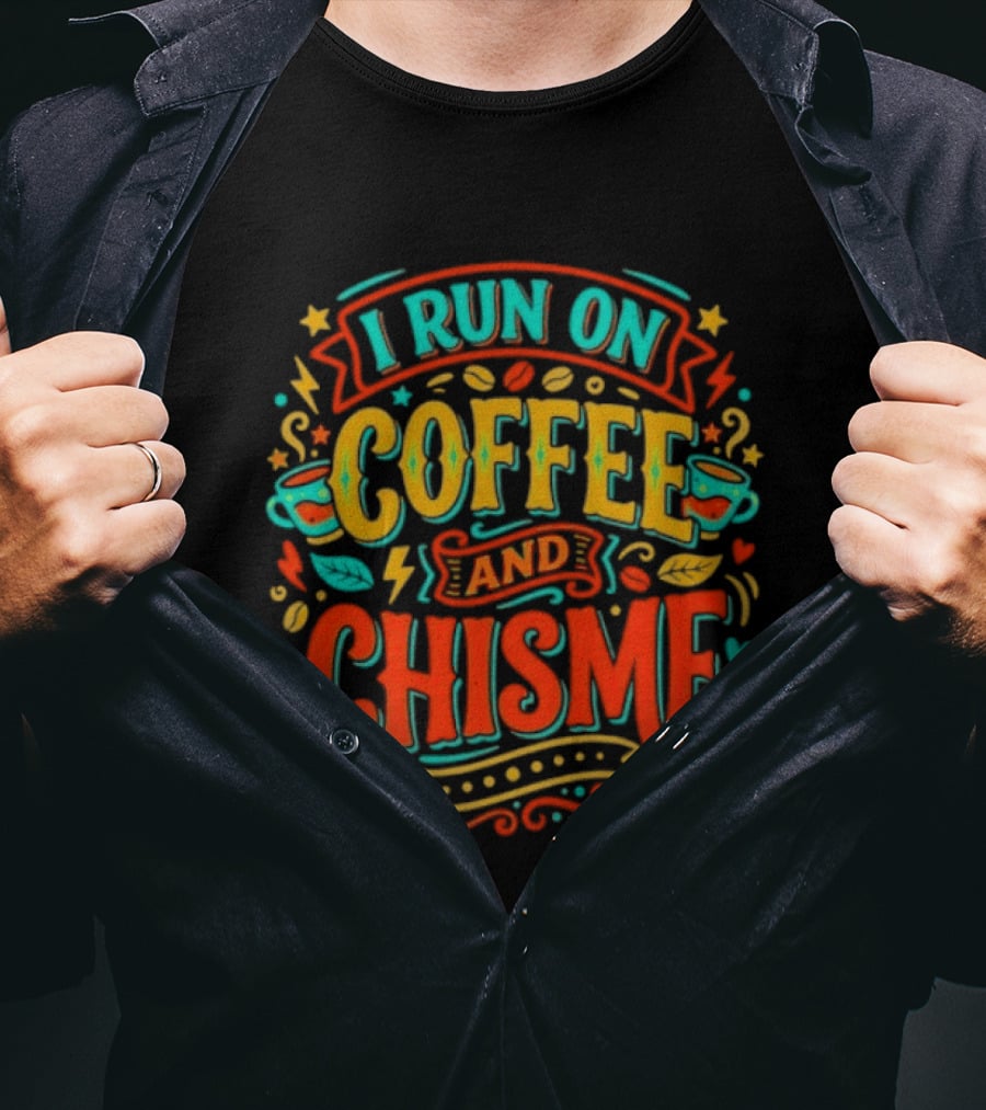 I Run On Coffee And Chisme T-Shirt