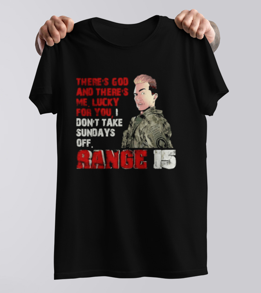 Range 15 Gene Vandenham There's God And There's Me Lucky For You Don't Take Sundays Off T-Shirt