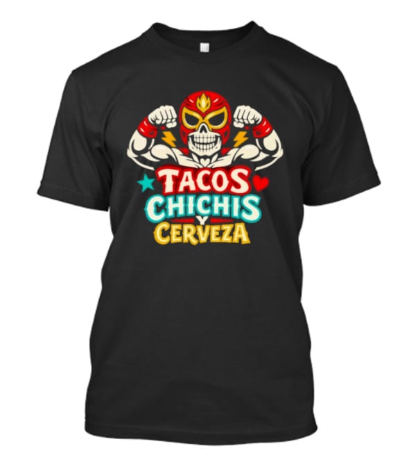 Tacos Chichis Y Cerveza Luchador Mask Flexing Muscles T-Shirt