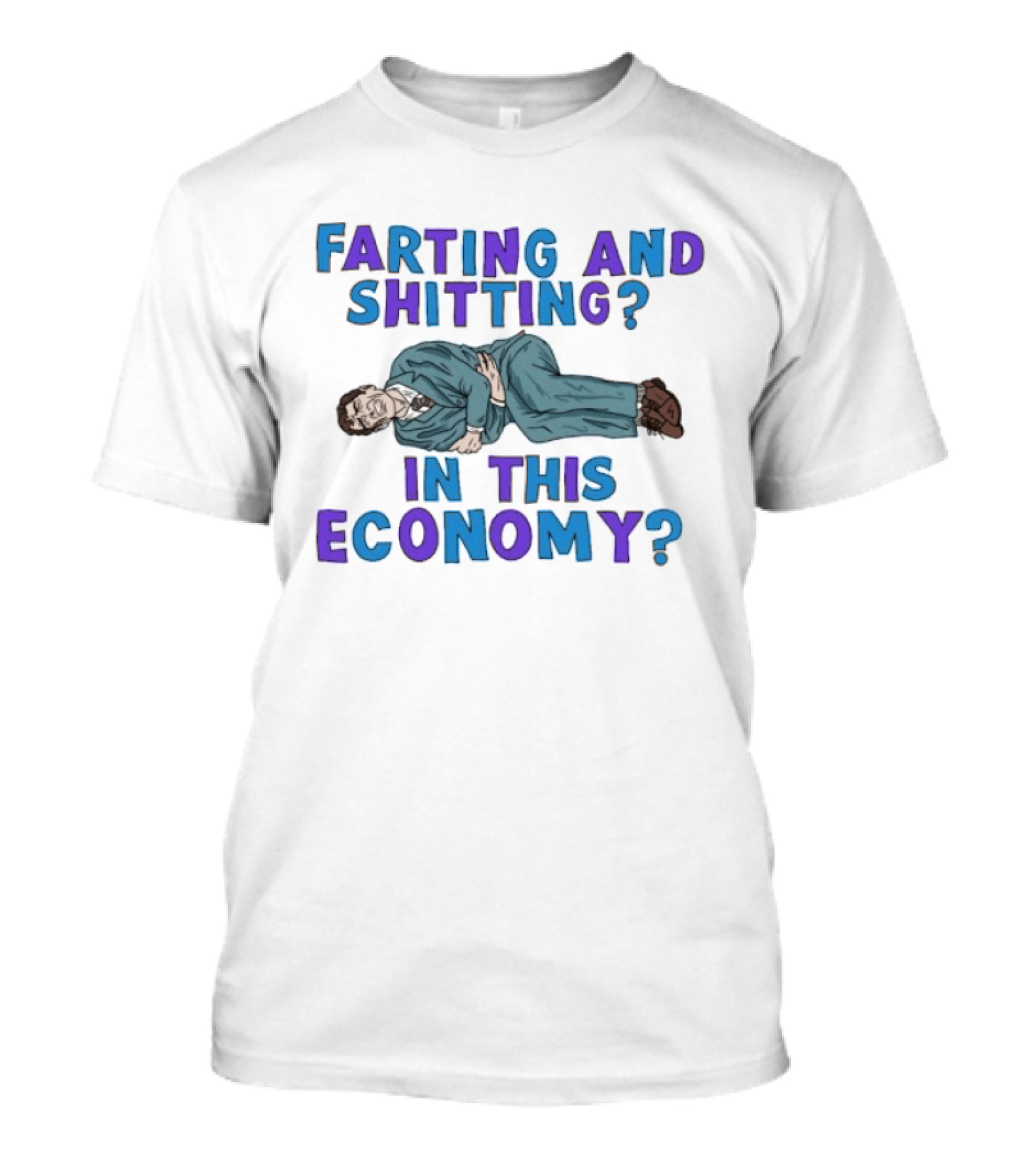 Farting And Shitting In This Economy Funny Humor Joke T-Shirt