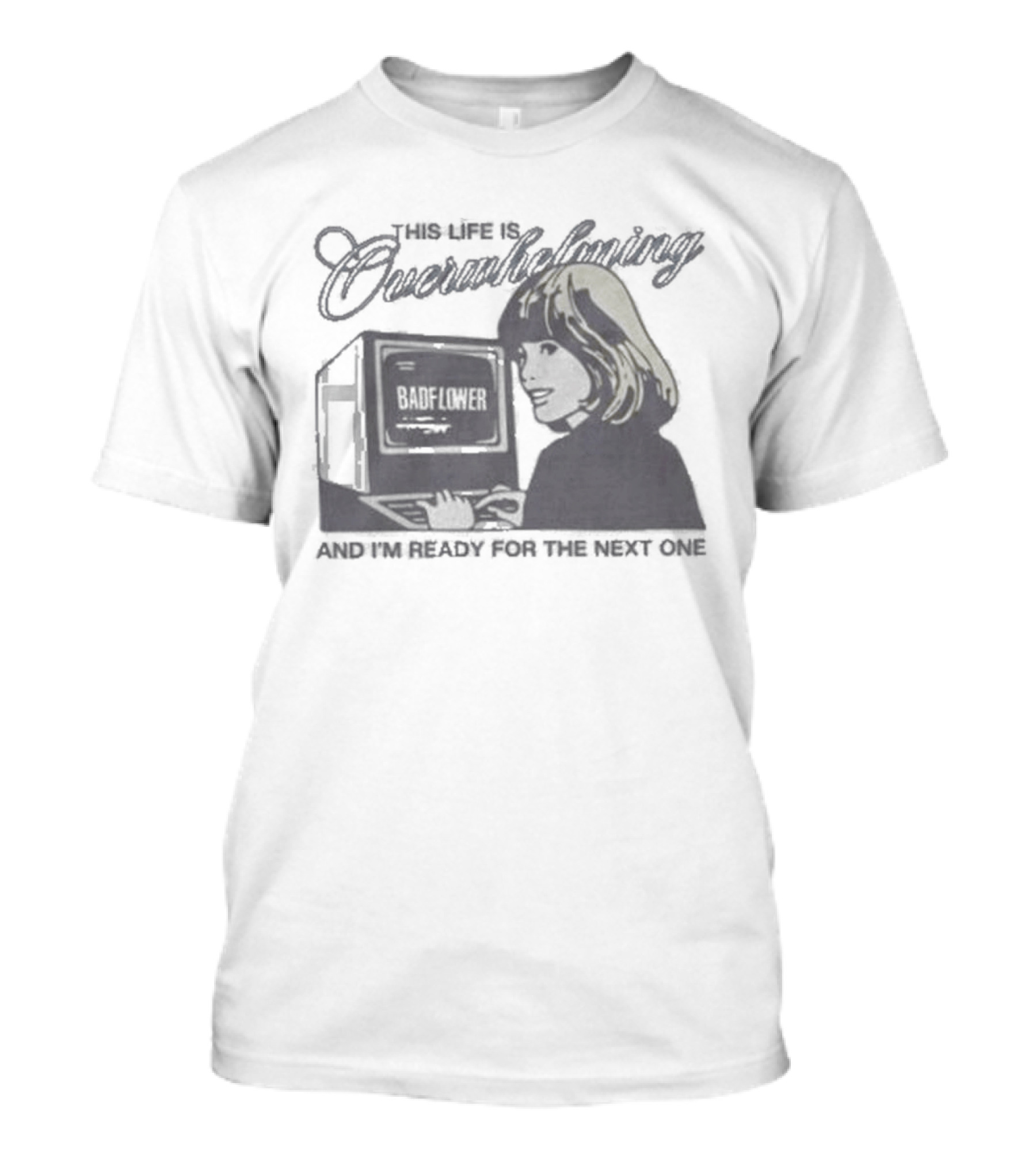 This Life Is Overwhelming And I'm Ready For The Next One Computer T-Shirt