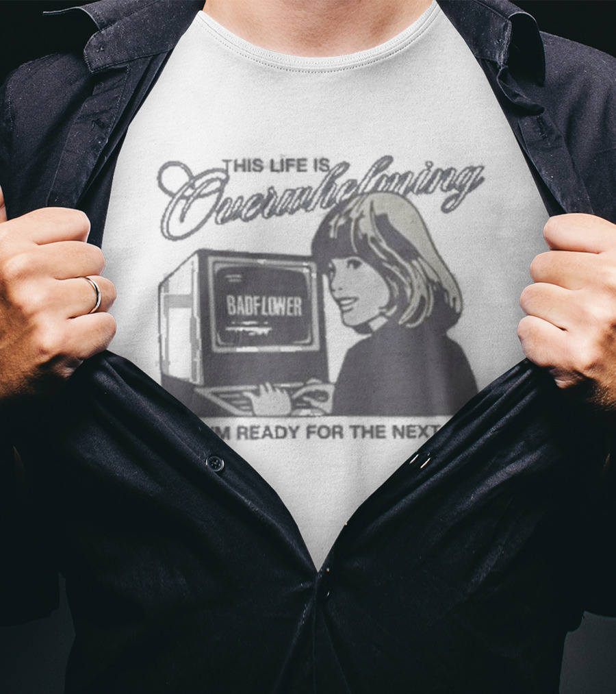 This Life Is Overwhelming And I'm Ready For The Next One Computer T-Shirt