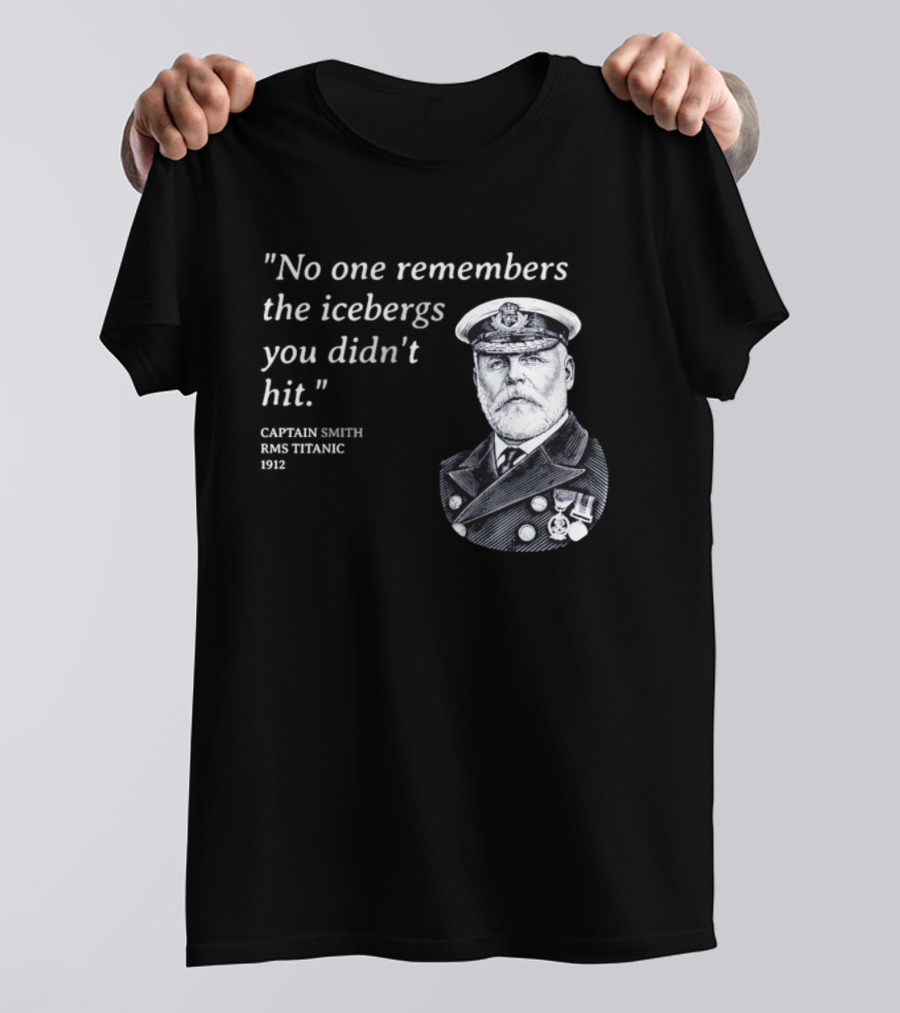 No One Remembers The Icebergs You Didn't Hit Captain Smith RMS Titanic 1912 T-Shirt