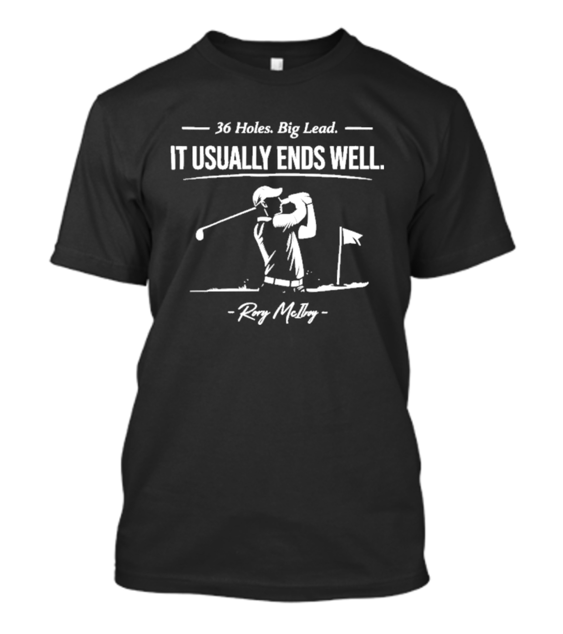 36 Holes Big Lead It Usually Ends Well Rory McIlroy T-Shirt