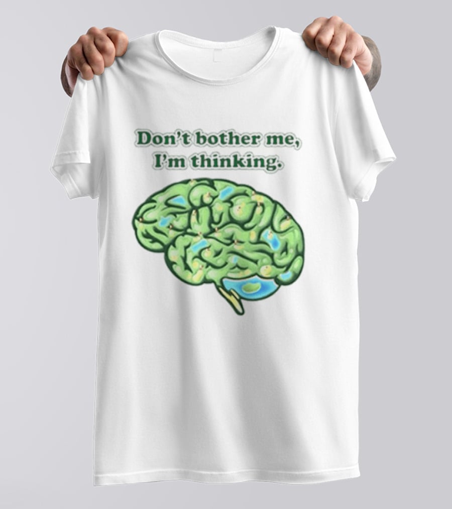 Don't Bother Me I'm Thinking Brain Image T-Shirt