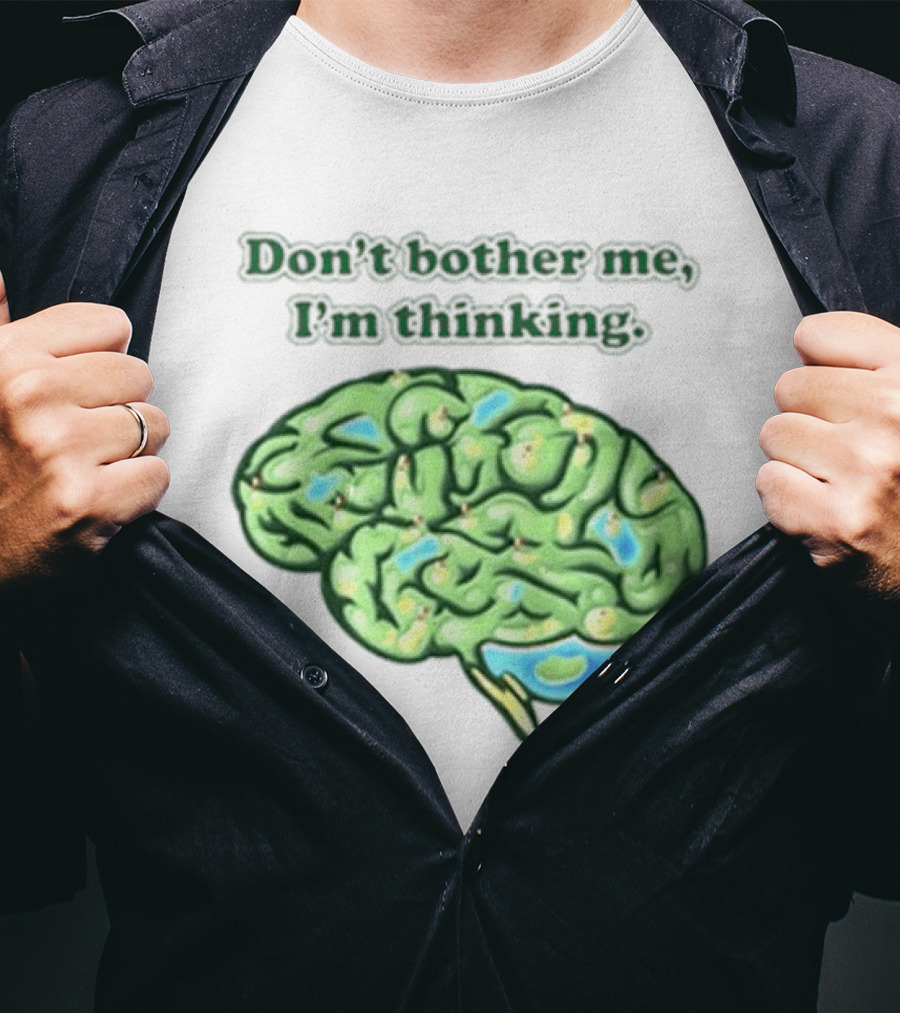 Don't Bother Me I'm Thinking Brain Image T-Shirt