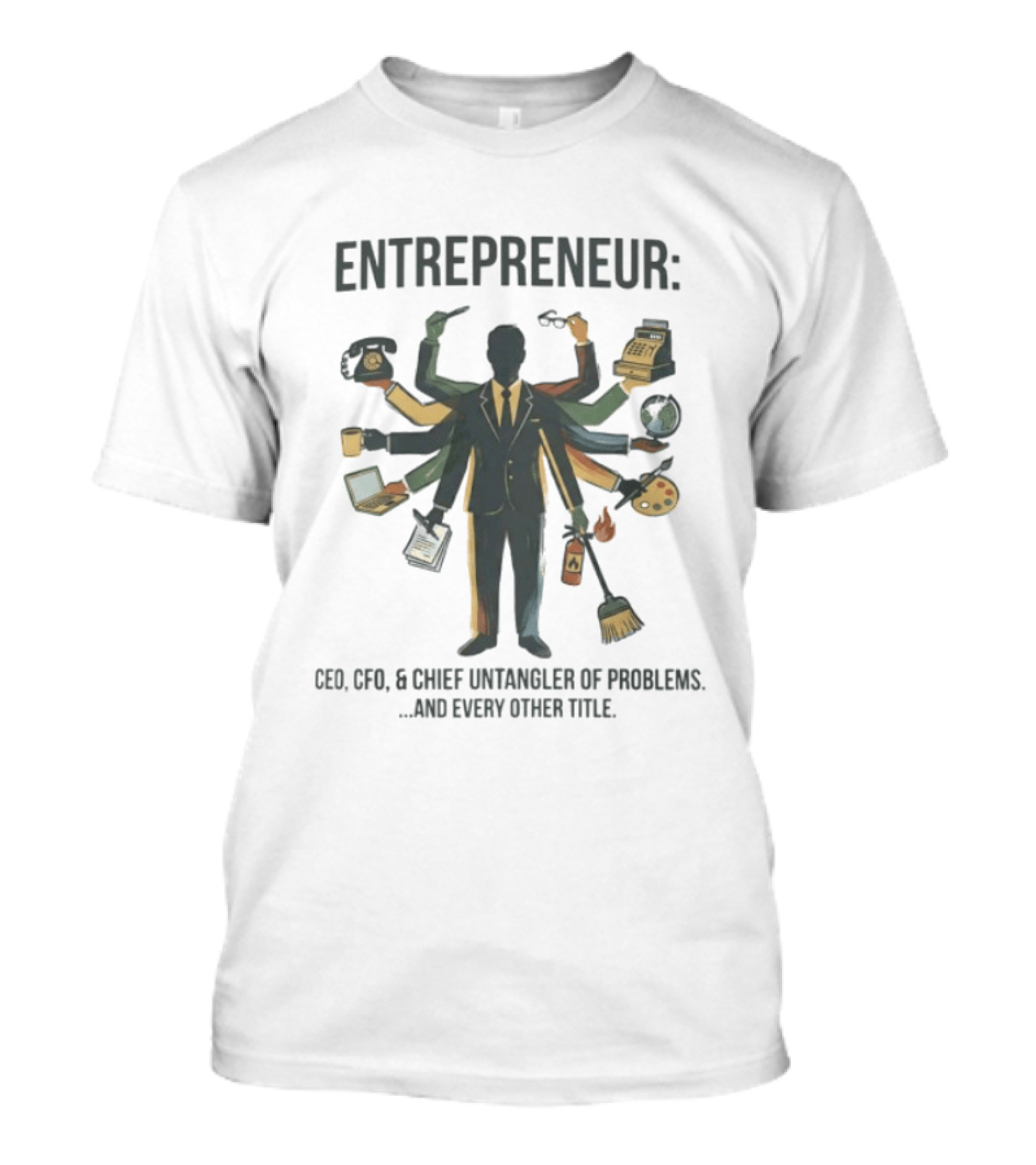 Entrepreneur CEO CFO Chief Untangler Of Problems And Every Other Title T-Shirt