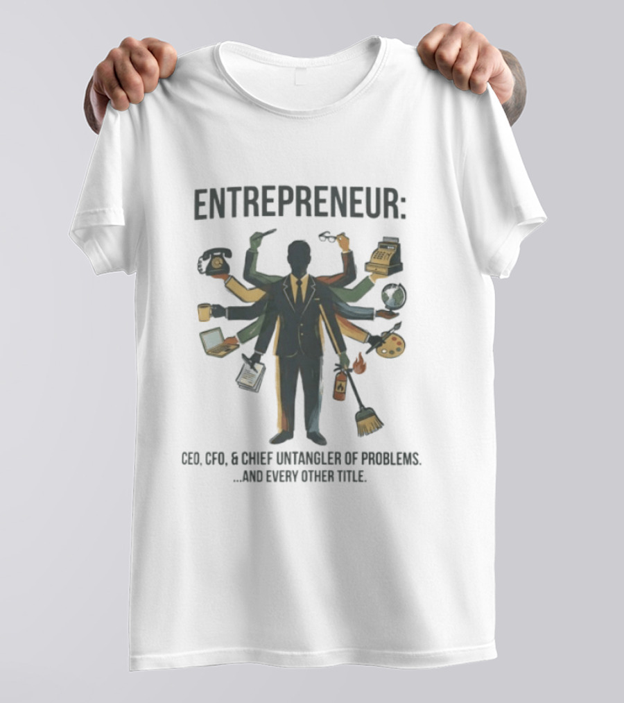Entrepreneur CEO CFO Chief Untangler Of Problems And Every Other Title T-Shirt