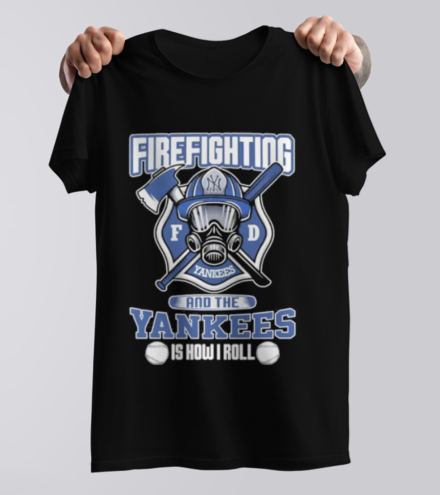 Firefighting F D Yankees Is How I Roll T-Shirt