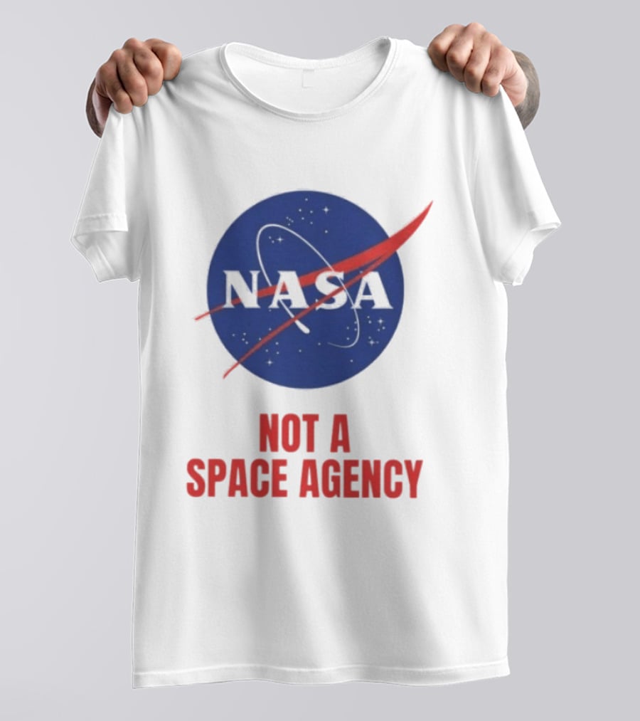 NASA Not A Space Agency T-Shirt