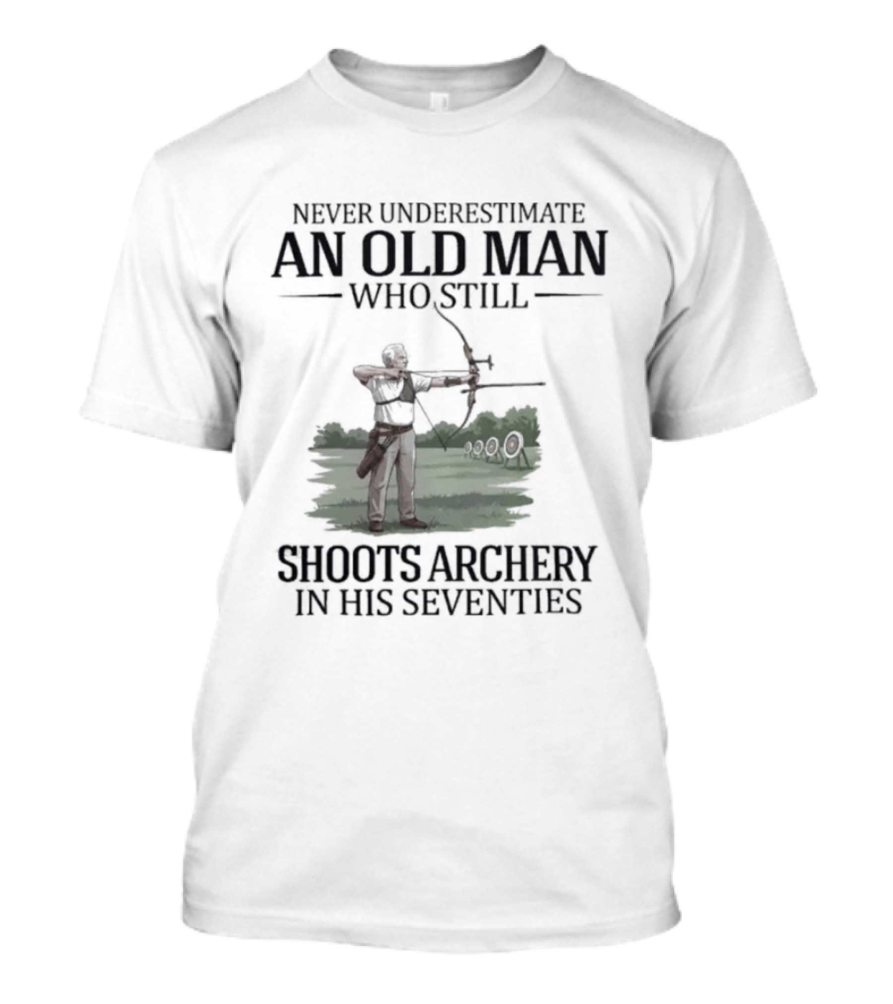 Never Underestimate An Old Man Who Still Shoots Archery In His Seventies T-Shirt