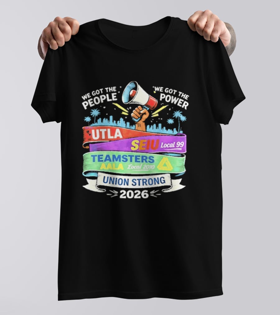 Union Strong 2026 UTLA SEIU Local 99 Teamsters AALA Power T-Shirt