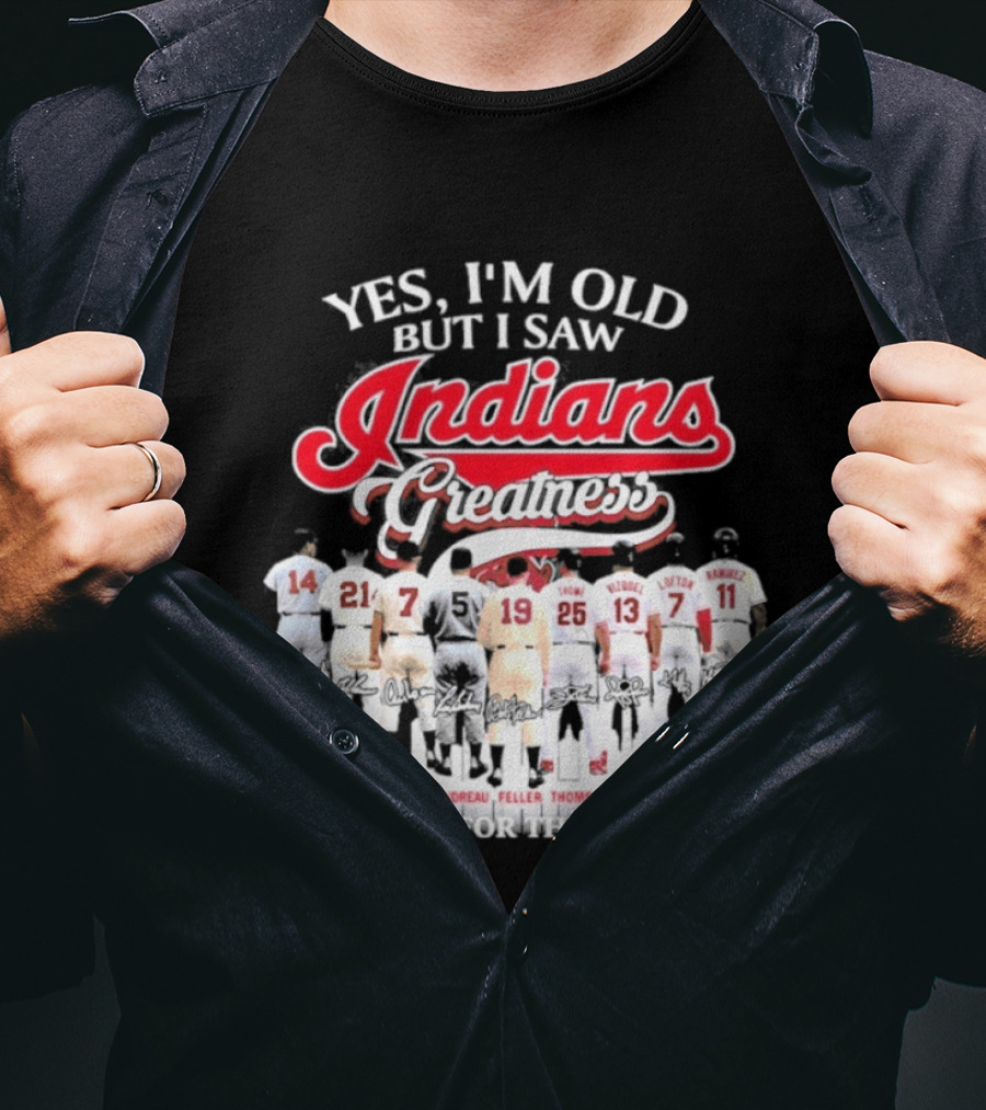 Yes I'm Old But I Saw Indians Greatness Thank You For The Memories T-Shirt
