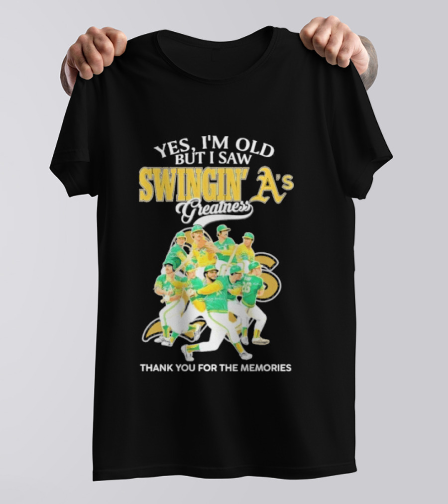 Yes I'm Old But I Saw Swingin' A's Greatness Thank You For The Memories T-Shirt
