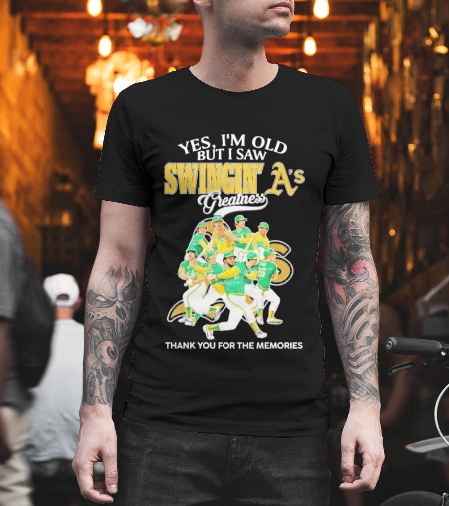 Yes I'm Old But I Saw Swingin' A's Greatness Thank You For The Memories T-Shirt