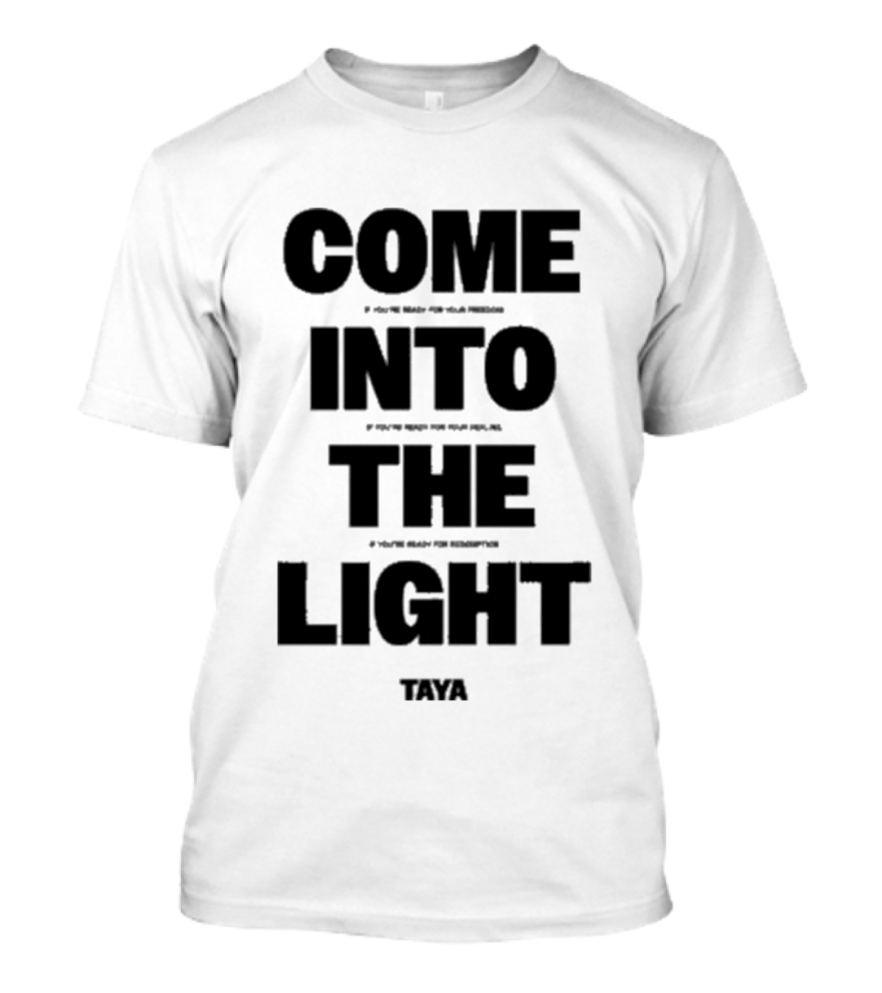 Come Into The Light Taya Bold Motivational T-Shirt