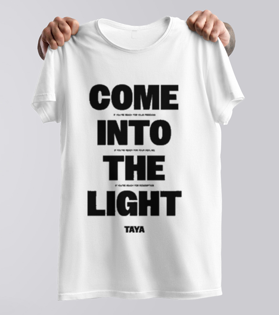 Come Into The Light Taya Bold Motivational T-Shirt