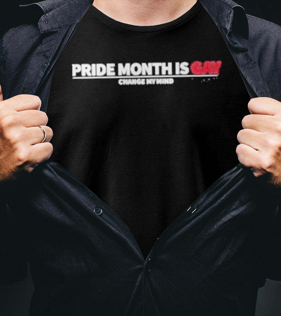 Pride Month Is Gay Change My Mind T-Shirt