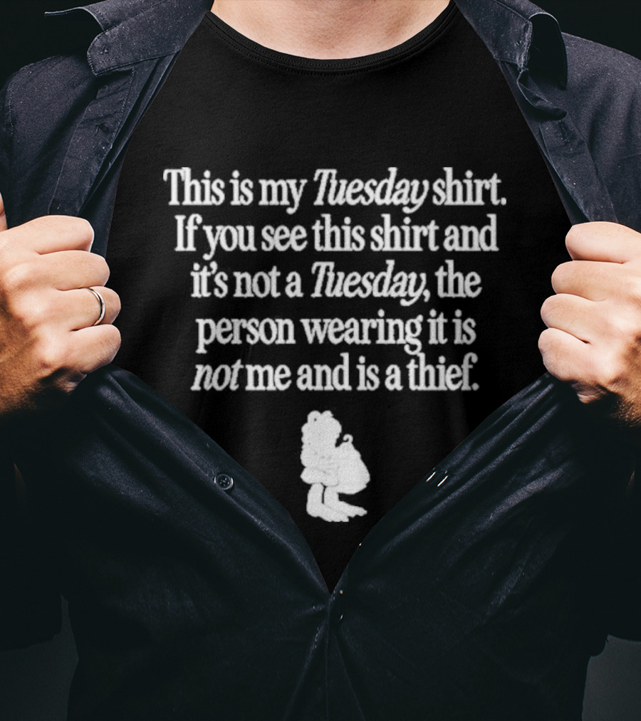 Mega64 This Is My Tuesday If You See This And It's Not A Thief T-Shirt