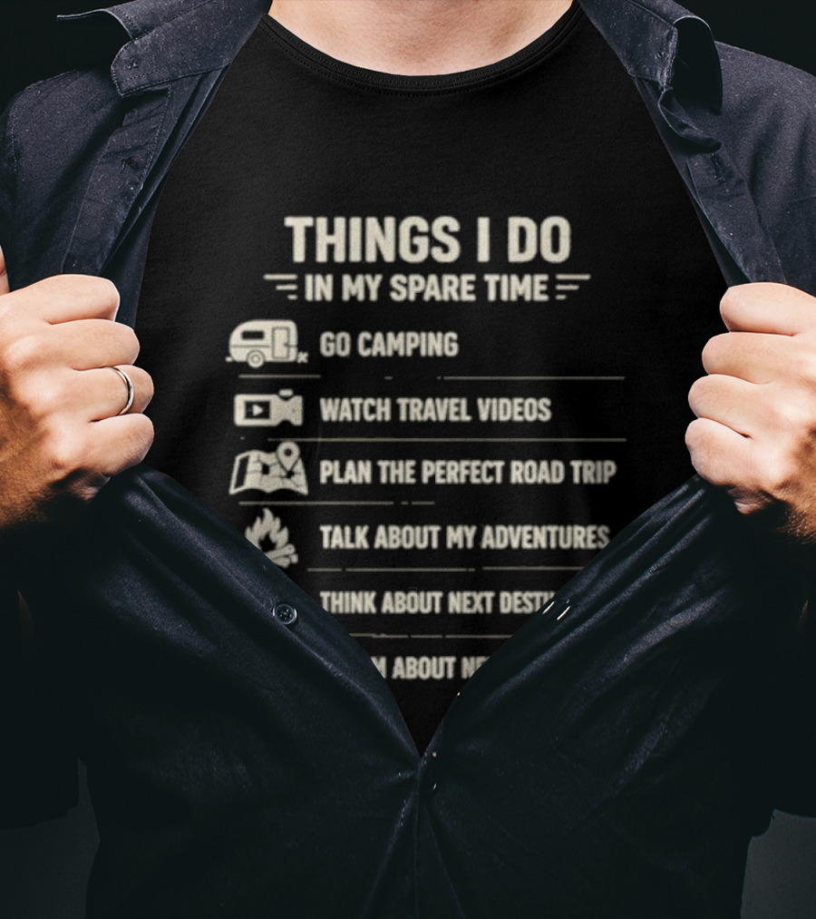 Things I Do In My Spare Time Go Camping Travel Videos Plan The Perfect Road Trip T-Shirt