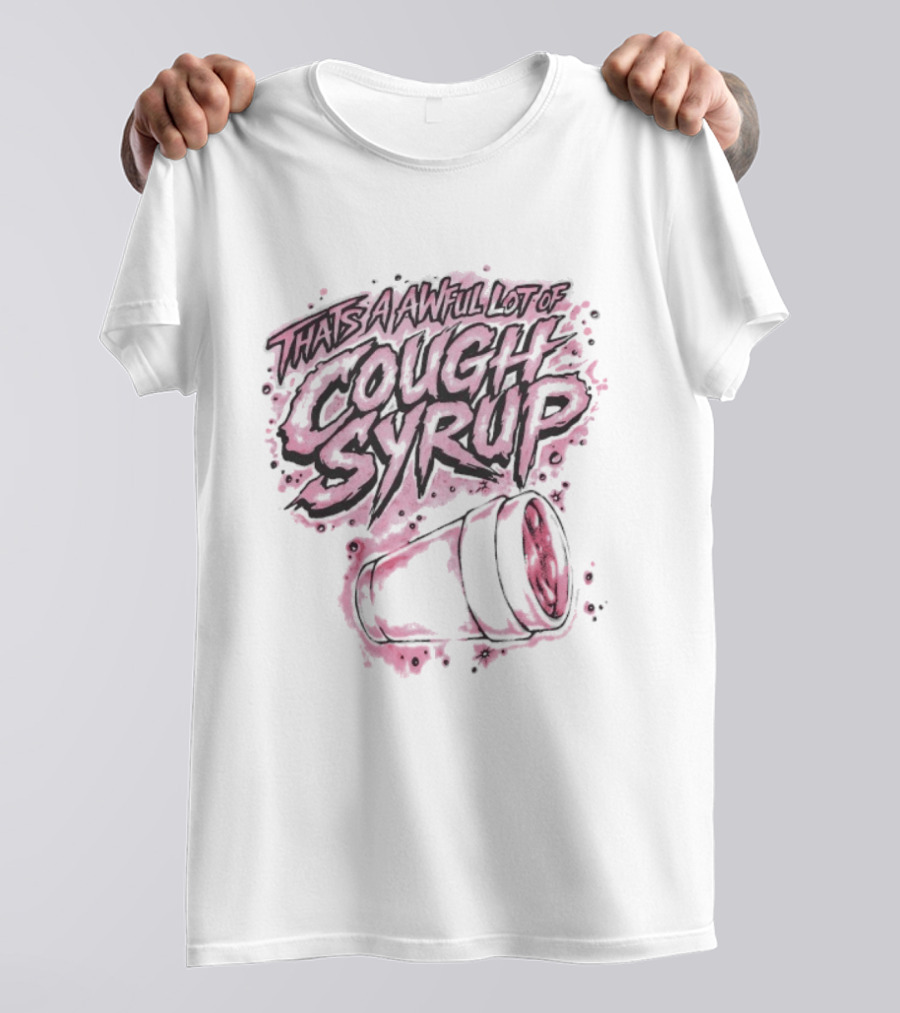 That's A Awful Lot Of Cough Syrup Airbrush Pink Splatter T-Shirt