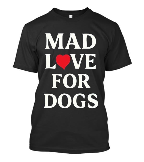 Mad Love For Dogs Heart Zanden T-Shirt