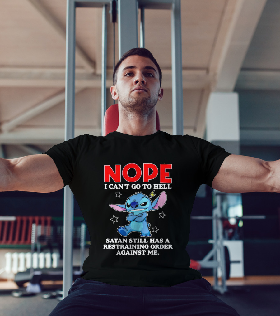 Nope I Can't Go To Hell Satan Still Has A Restraining Order Against Me Stitch T-Shirt