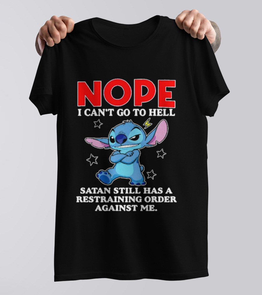 Nope I Can't Go To Hell Satan Still Has A Restraining Order Against Me Stitch T-Shirt