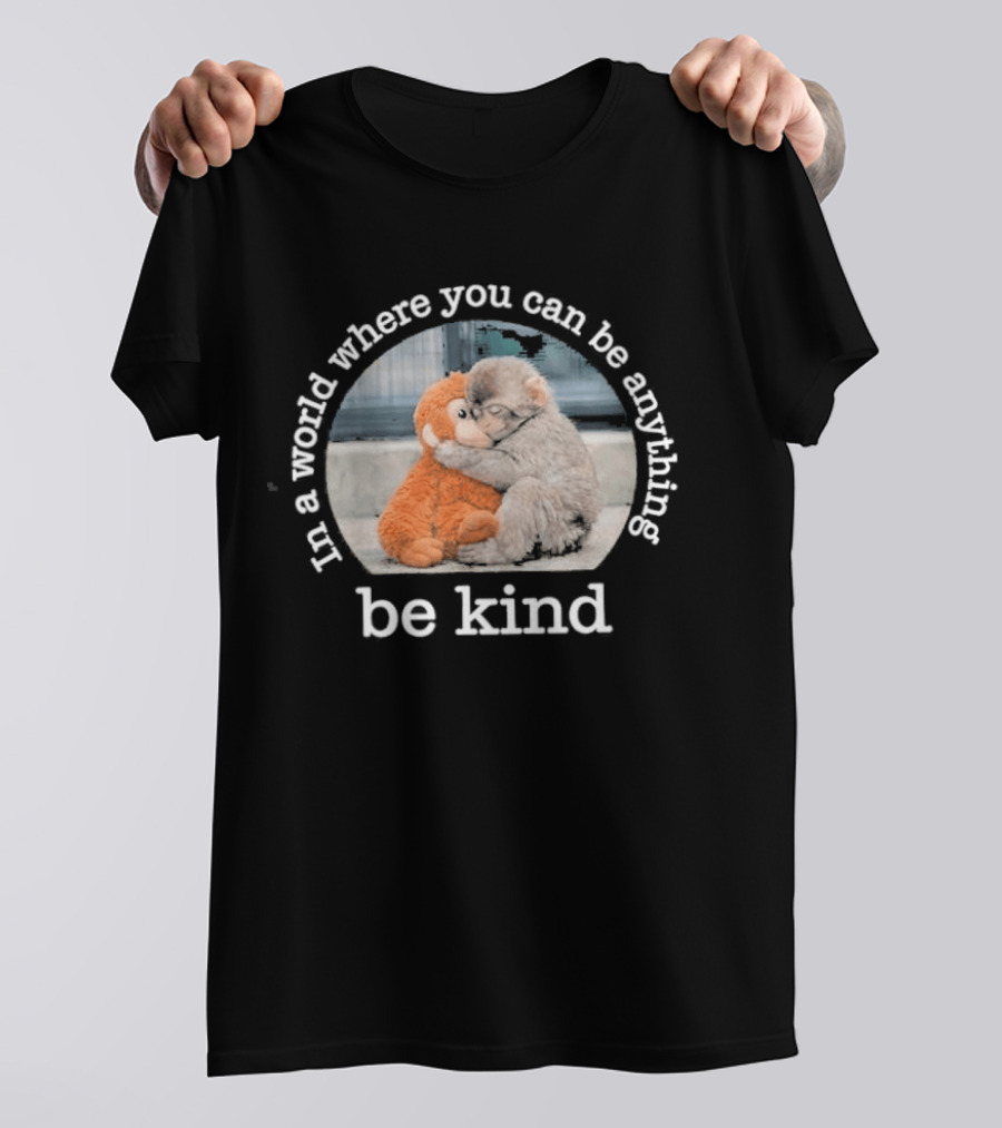 In A World Where You Can Be Anything Be Kind Monkey Hug Positive T-Shirt