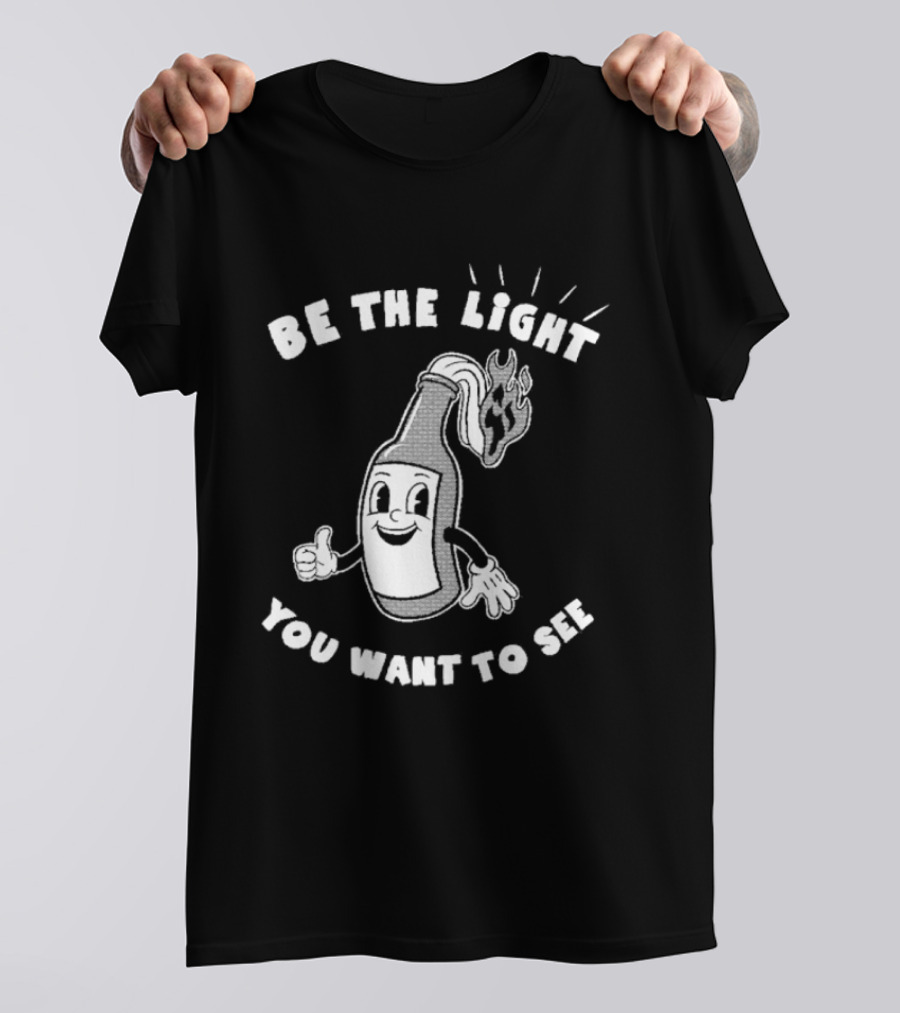 Be The Light You Want To See Fire Bottle Cartoon T-Shirt