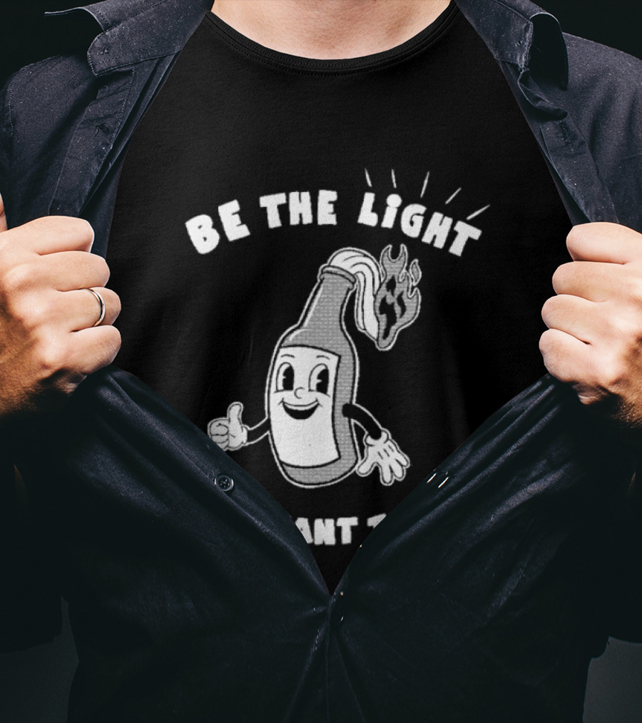 Be The Light You Want To See Fire Bottle Cartoon T-Shirt