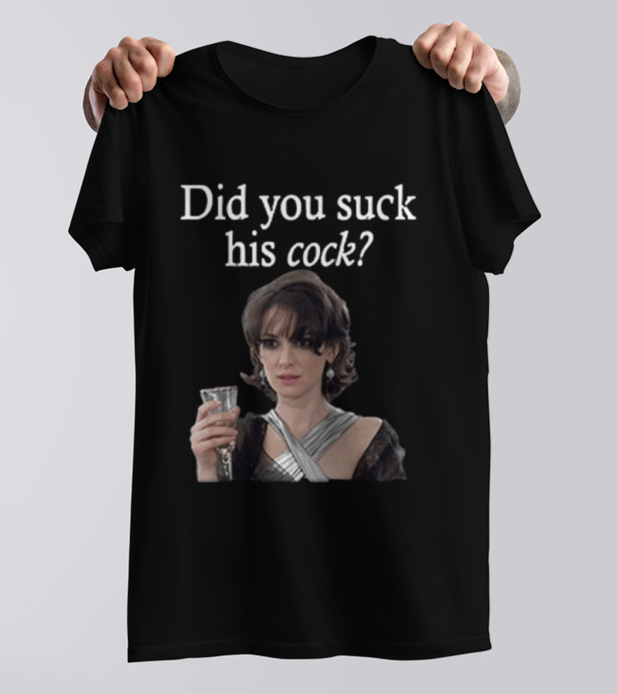 Did You Suck His Cock Beth Macintyre Winona Ryder Meme T-Shirt
