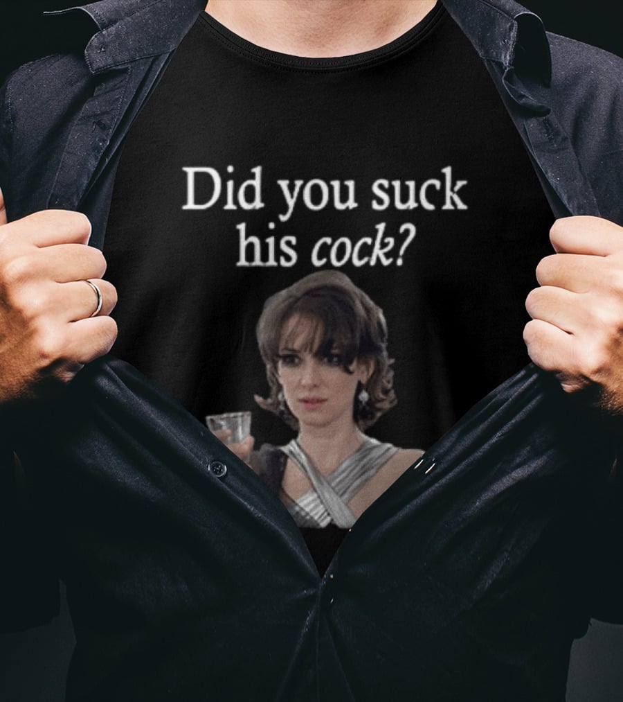 Did You Suck His Cock Beth Macintyre Winona Ryder Meme T-Shirt